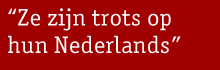 Rode streamertekst: ï¿½Ze zijn trots op hun Nederlands.ï¿½