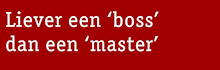 Rode streamertekst: Liever een ‘boss’ dan een ‘master’
